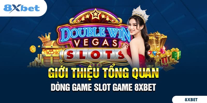 Giới thiệu slot game 8xbet và lý do được nhiều người chơi lựa chọn