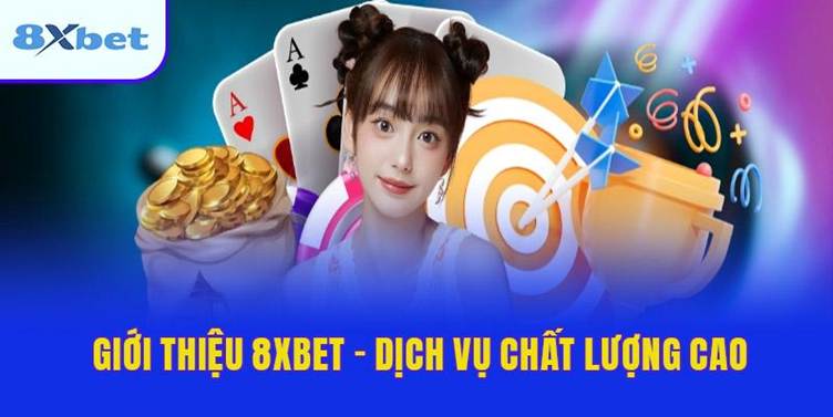 Giới thiệu 8XBET liên quan đến dịch vụ chất lượng cao