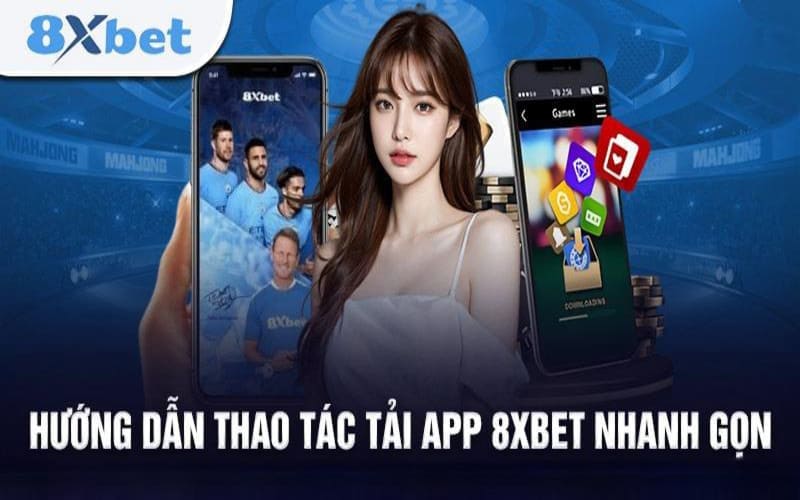 Tải app 8xbet dễ dàng chỉ với vài bước đơn giản trên điện thoại
