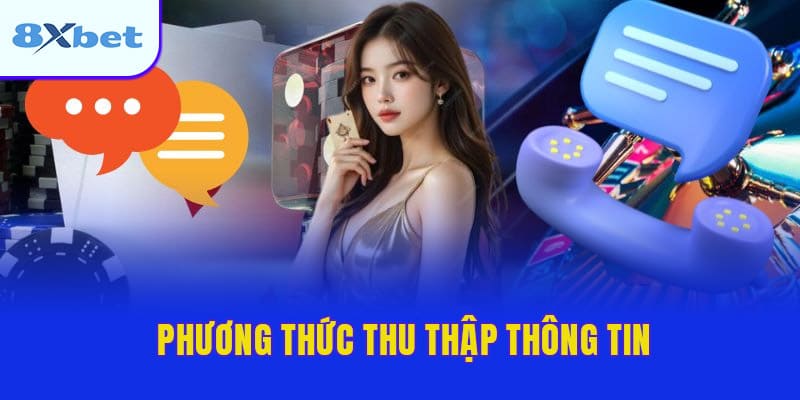 Phương thức thu thập thông tin ở chính sách bảo mật