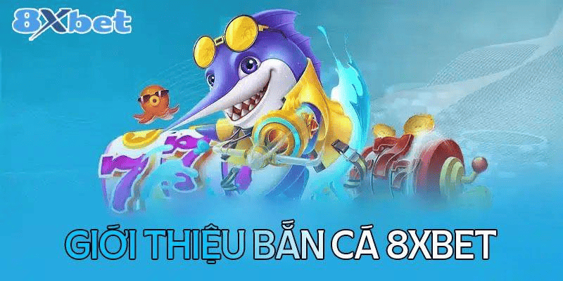 Trải nghiệm top game bắn cá 8xbet đang được săn đón nhất
